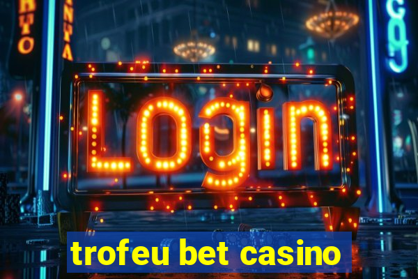 trofeu bet casino